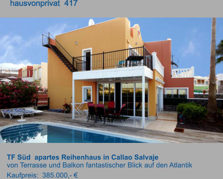 TF Süd  apartes Reihenhaus in Callao Salvaje   von Terrasse und Balkon fantastischer Blick auf den Atlantik Kaufpreis:  385.000,- €         hausvonprivat  417