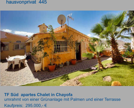 TF Süd  apartes Chalet in Chayofa  umrahmt von einer Grünanlage mit Palmen und einer Terrasse Kaufpreis:  295.000,- €         hausvonprivat  445