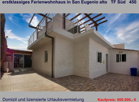 erstklassiges Ferienwohnhaus in San Eugenio alto   TF Süd   450   Domizil und lizensierte Urlaubsvermietung   Kaufpreis: 800.000,- €
