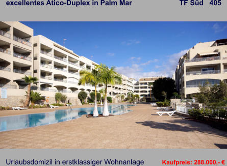 excellentes Atico-Duplex in Palm Mar                        TF Süd   405   Urlaubsdomizil in erstklassiger Wohnanlage           Kaufpreis: 288.000,- €