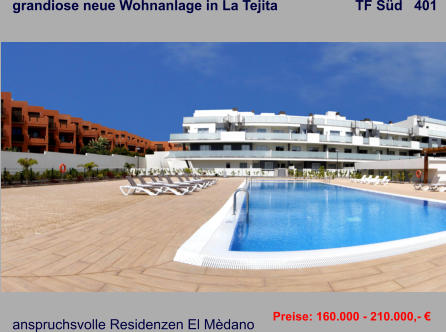 grandiose neue Wohnanlage in La Tejita                    TF Süd   401    anspruchsvolle Residenzen El Mèdano Preise: 160.000 - 210.000,- €