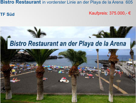 Bistro Restaurant in vorderster Linie an der Playa de la Arena  605   Kaufpreis: 375.000,- €  TF Süd