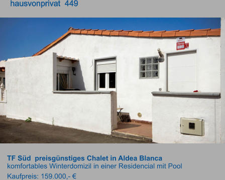 TF Süd  preisgünstiges Chalet in Aldea Blanca komfortables Winterdomizil in einer Residencial mit Pool Kaufpreis: 159.000,- €        hausvonprivat  449